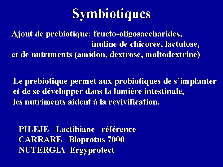 Symbiotiques Ajout de prebiotique: fructo-oligosaccharides, inuline de chicorée, lactulose, et de nutriments (amidon, dextrose,