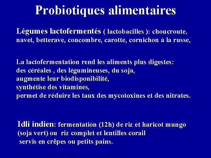 Probiotiques alimentaires Légumes lactofermentés ( lactobacilles ): choucroute, navet, betterave, concombre, carotte, cornichon à