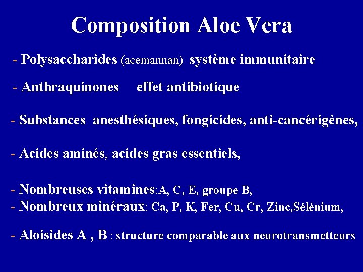 Composition Aloe Vera - Polysaccharides (acemannan) système immunitaire - Anthraquinones effet antibiotique - Substances