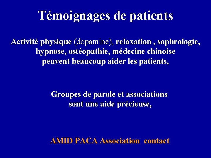 Témoignages de patients Activité physique (dopamine), relaxation , sophrologie, hypnose, ostéopathie, médecine chinoise peuvent