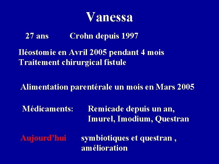 Vanessa 27 ans Crohn depuis 1997 Iléostomie en Avril 2005 pendant 4 mois Traitement