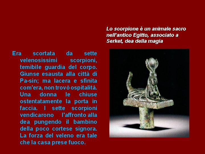 Lo scorpione è un animale sacro nell’antico Egitto, associato a Serket, dea della magia