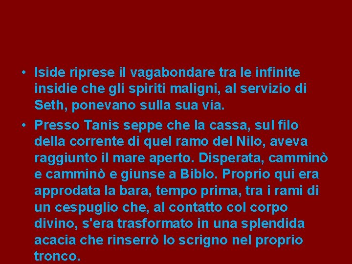  • Iside riprese il vagabondare tra le infinite insidie che gli spiriti maligni,