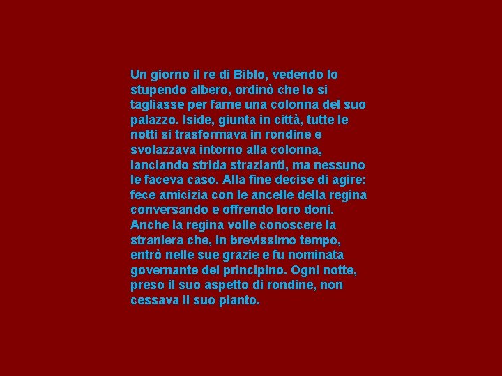 Un giorno il re di Biblo, vedendo lo stupendo albero, ordinò che lo si