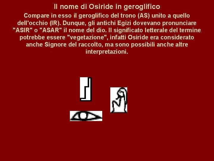 Il nome di Osiride in geroglifico Compare in esso il geroglifico del trono (AS)