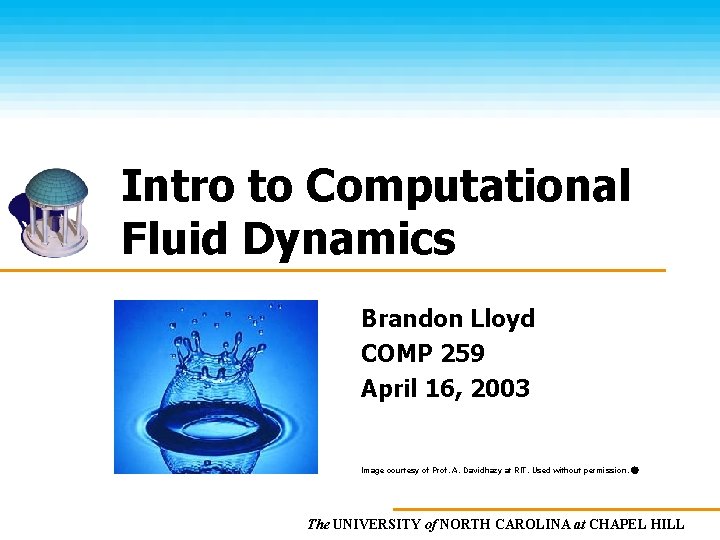 Intro to Computational Fluid Dynamics Brandon Lloyd COMP 259 April 16, 2003 Image courtesy