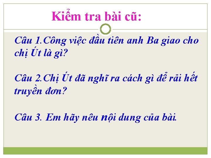 Kiểm tra bài cũ: Câu 1. Công việc đầu tiên anh Ba giao chị