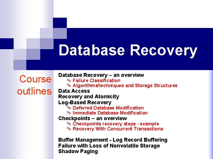 Database Recovery Course outlines Database Recovery – an overview Ê Failure Classification Ê Algorithms/techniques