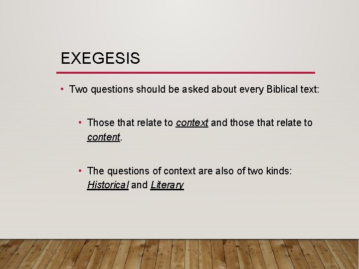 EXEGESIS • Two questions should be asked about every Biblical text: • Those that