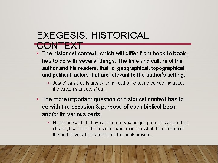 EXEGESIS: HISTORICAL CONTEXT • The historical context, which will differ from book to book,