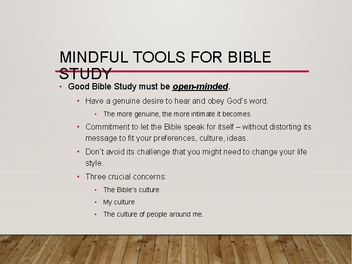 MINDFUL TOOLS FOR BIBLE STUDY • Good Bible Study must be open-minded. • Have