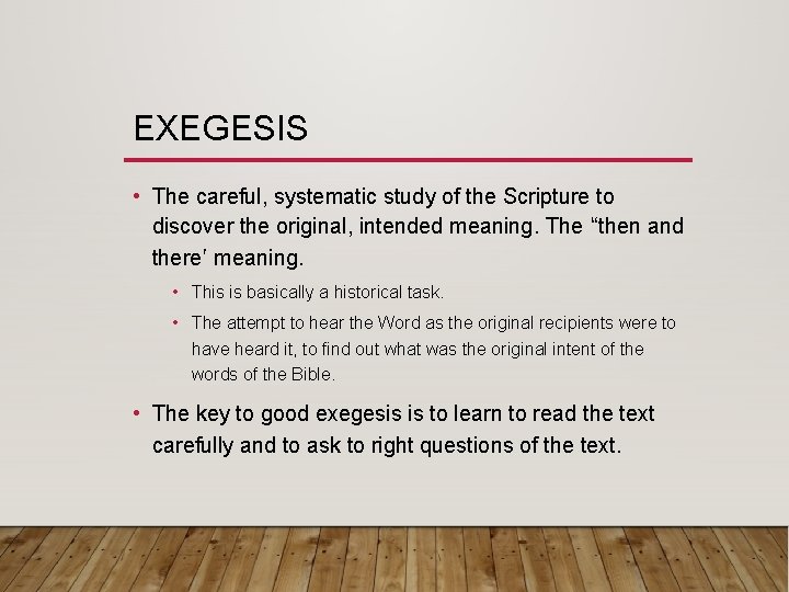 EXEGESIS • The careful, systematic study of the Scripture to discover the original, intended