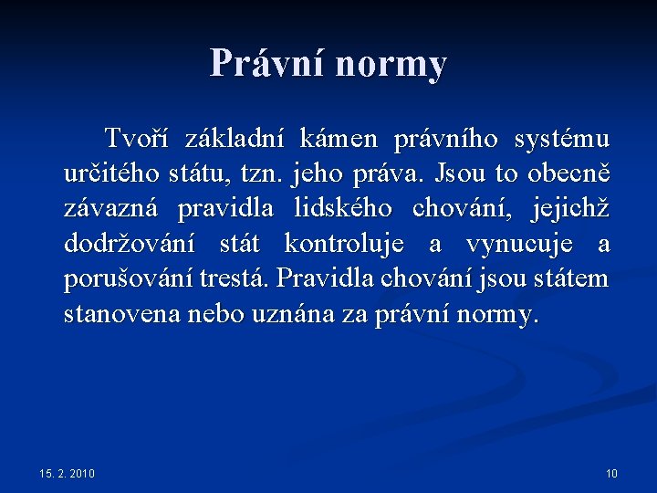 Právní normy Tvoří základní kámen právního systému určitého státu, tzn. jeho práva. Jsou to