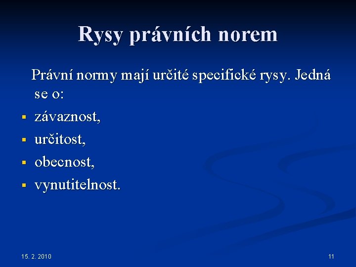 Rysy právních norem Právní normy mají určité specifické rysy. Jedná se o: § závaznost,