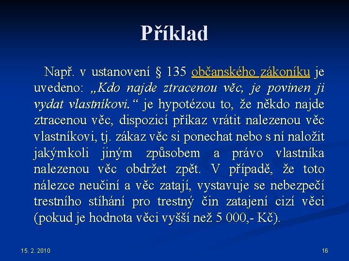 Příklad Např. v ustanovení § 135 občanského zákoníku je uvedeno: „Kdo najde ztracenou věc,