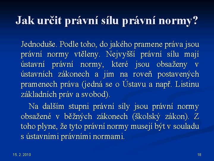 Jak určit právní sílu právní normy? Jednoduše. Podle toho, do jakého pramene práva jsou