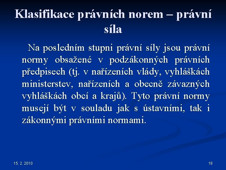 Klasifikace právních norem – právní síla Na posledním stupni právní síly jsou právní normy