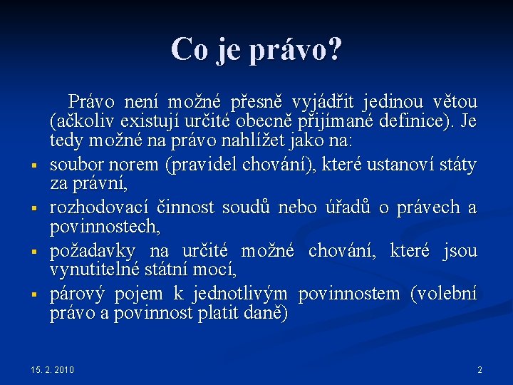 Co je právo? Právo není možné přesně vyjádřit jedinou větou (ačkoliv existují určité obecně