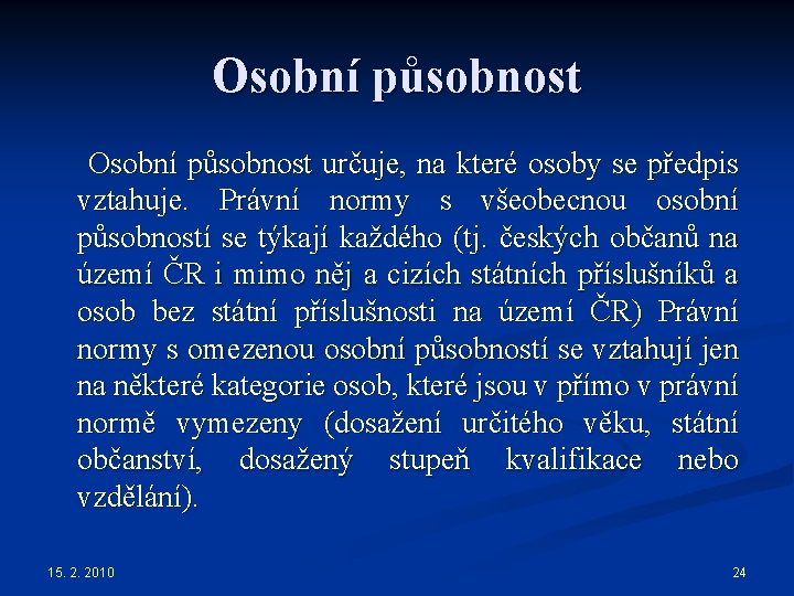 Osobní působnost Osobní působnost určuje, na které osoby se předpis vztahuje. Právní normy s