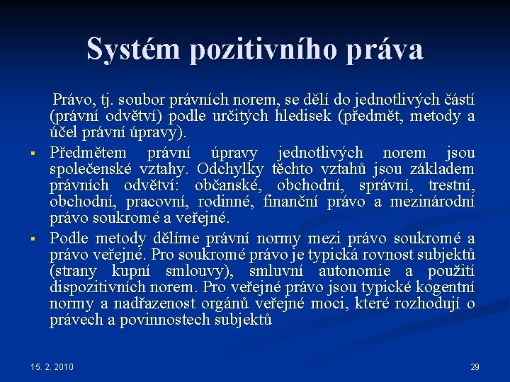 Systém pozitivního práva Právo, tj. soubor právních norem, se dělí do jednotlivých částí (právní