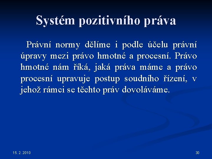 Systém pozitivního práva Právní normy dělíme i podle účelu právní úpravy mezi právo hmotné