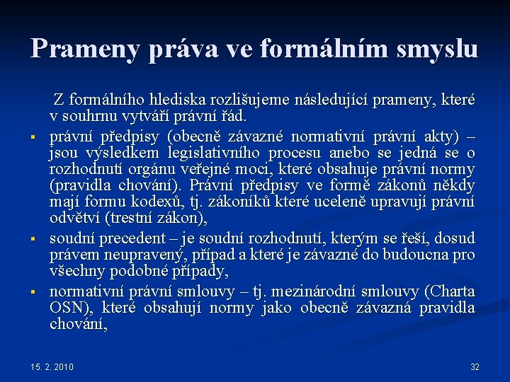 Prameny práva ve formálním smyslu Z formálního hlediska rozlišujeme následující prameny, které v souhrnu