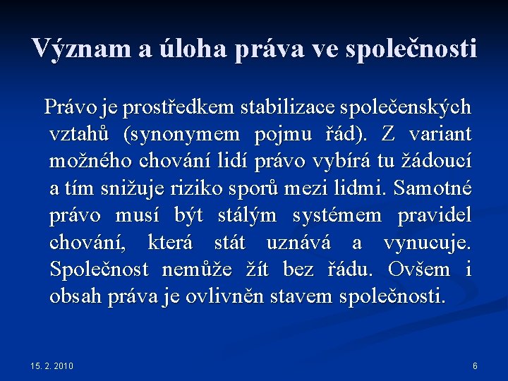 Význam a úloha práva ve společnosti Právo je prostředkem stabilizace společenských vztahů (synonymem pojmu