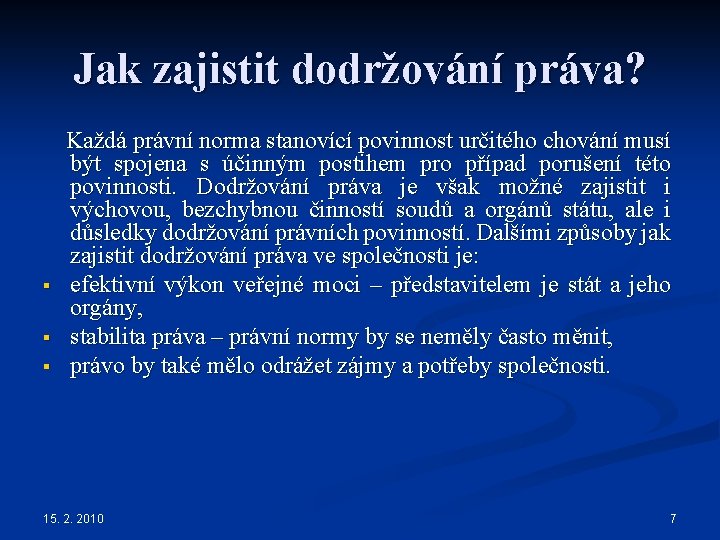 Jak zajistit dodržování práva? Každá právní norma stanovící povinnost určitého chování musí § §