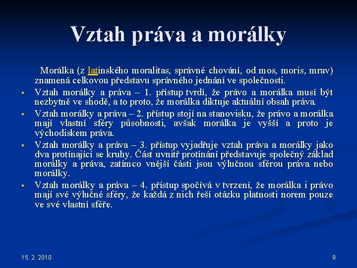 Vztah práva a morálky Morálka (z latinského moralitas, správné chování, od mos, moris, mrav)