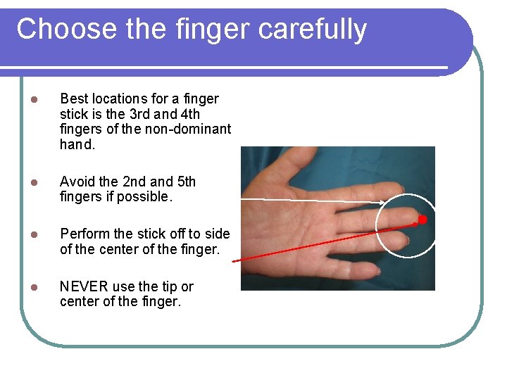 Choose the finger carefully l Best locations for a finger stick is the 3