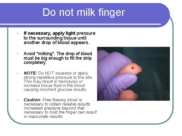 Do not milk finger • If necessary, apply light pressure • Avoid "milking". The