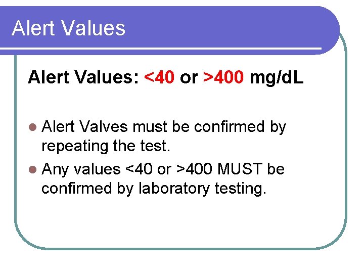 Alert Values: <40 or >400 mg/d. L l Alert Valves must be confirmed by