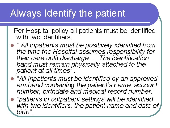 Always Identify the patient Per Hospital policy all patients must be identified with two