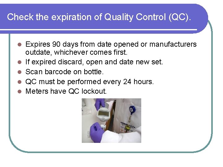 Check the expiration of Quality Control (QC). l l l Expires 90 days from