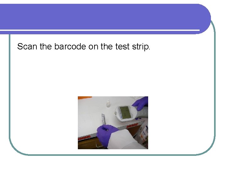 Scan the barcode on the test strip. 