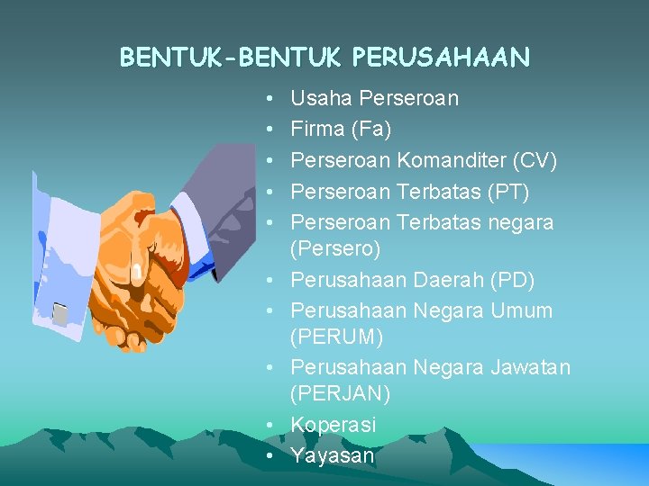 BENTUK-BENTUK PERUSAHAAN • • • Usaha Perseroan Firma (Fa) Perseroan Komanditer (CV) Perseroan Terbatas