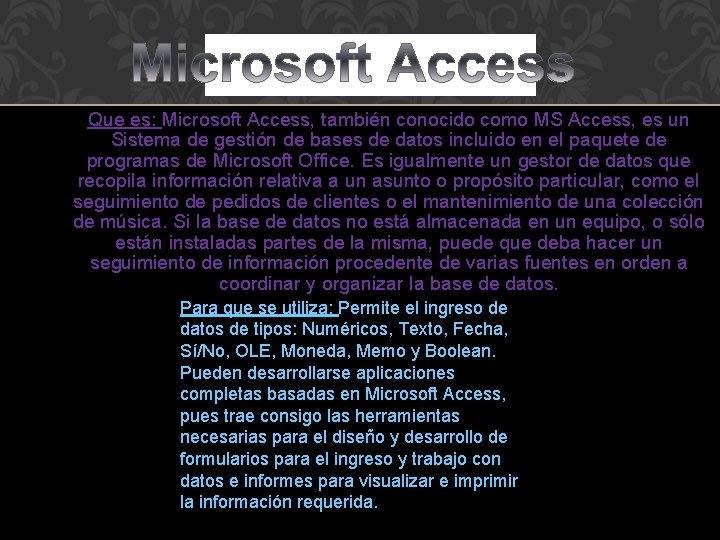 Que es: Microsoft Access, también conocido como MS Access, es un Sistema de gestión