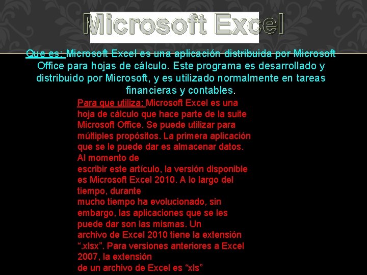 Microsoft Excel Que es: Microsoft Excel es una aplicación distribuida por Microsoft Office para