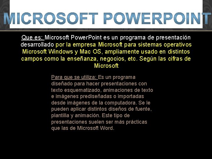 Que es: Microsoft Power. Point es un programa de presentación desarrollado por la empresa