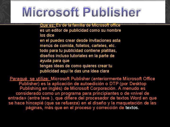 Microsoft Publisher Que es: Es de la familia de Microsoft office es un editor