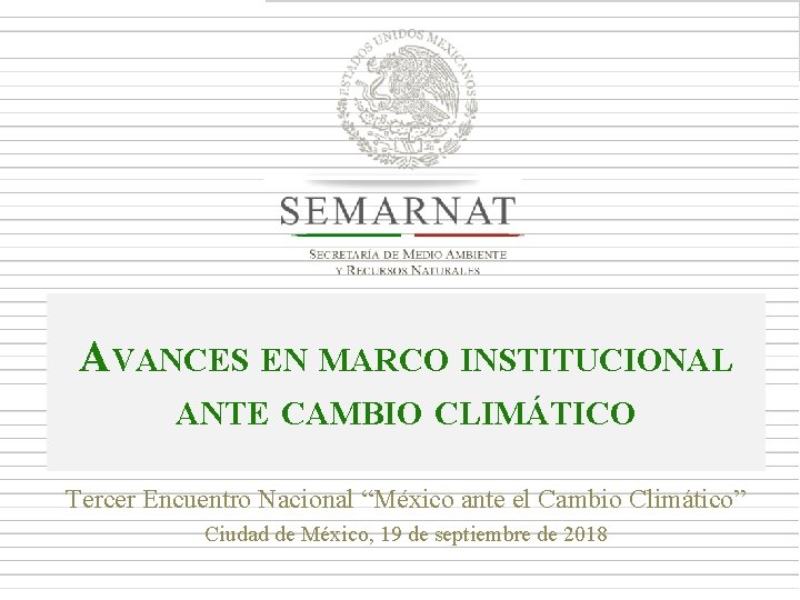 AVANCES EN MARCO INSTITUCIONAL ANTE CAMBIO CLIMÁTICO Tercer Encuentro Nacional “México ante el Cambio