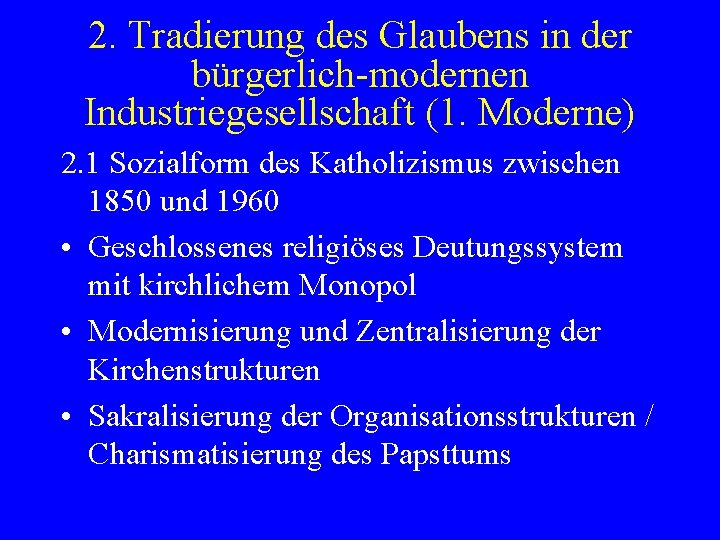 2. Tradierung des Glaubens in der bürgerlich-modernen Industriegesellschaft (1. Moderne) 2. 1 Sozialform des