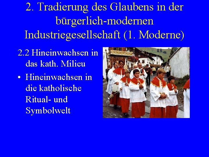 2. Tradierung des Glaubens in der bürgerlich-modernen Industriegesellschaft (1. Moderne) 2. 2 Hineinwachsen in