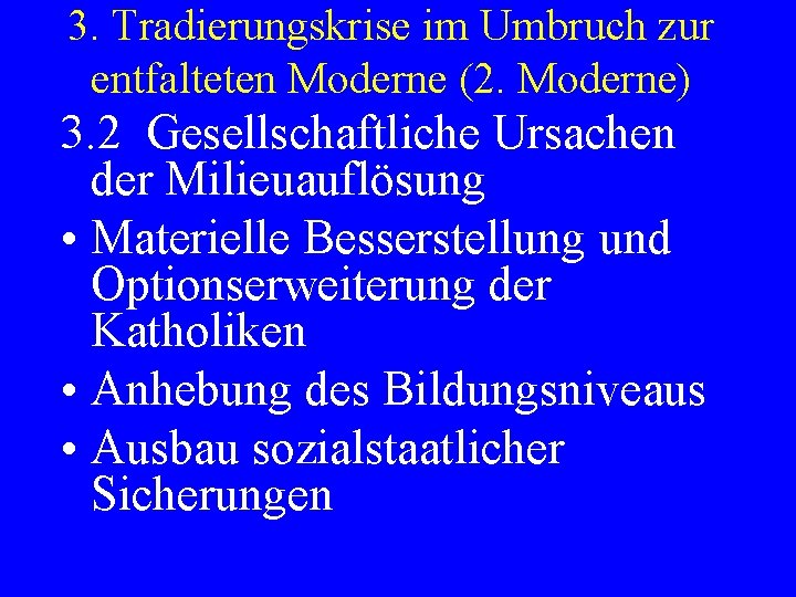 3. Tradierungskrise im Umbruch zur entfalteten Moderne (2. Moderne) 3. 2 Gesellschaftliche Ursachen der