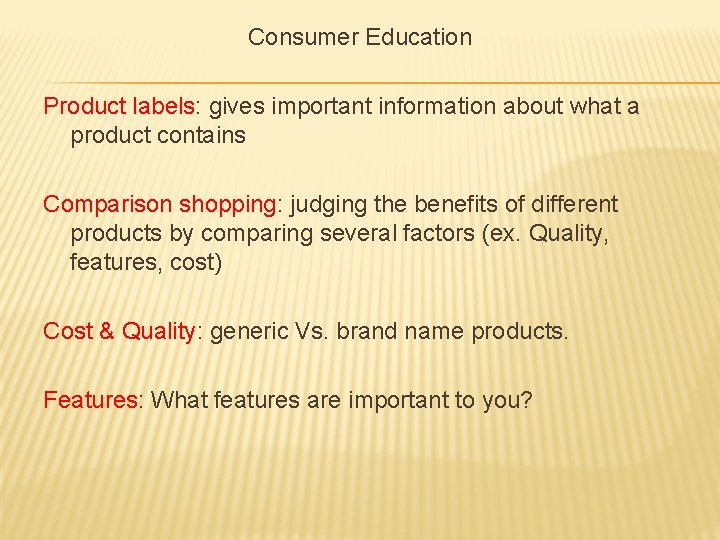 Consumer Education Product labels: gives important information about what a product contains Comparison shopping: