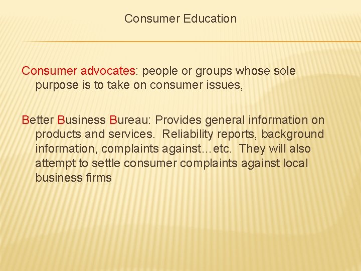 Consumer Education Consumer advocates: people or groups whose sole purpose is to take on