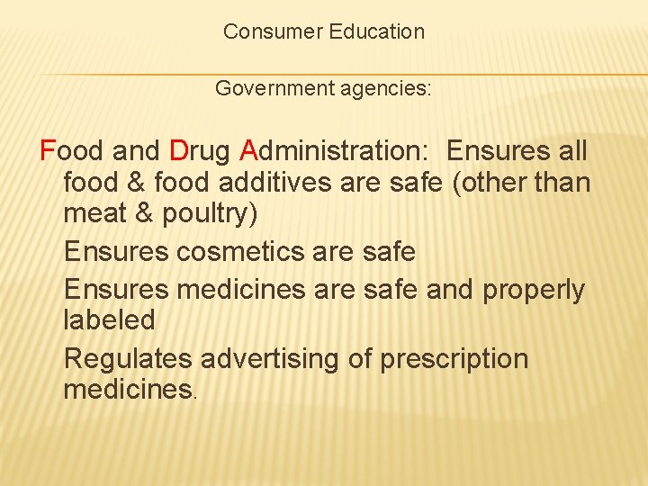 Consumer Education Government agencies: Food and Drug Administration: Ensures all food & food additives