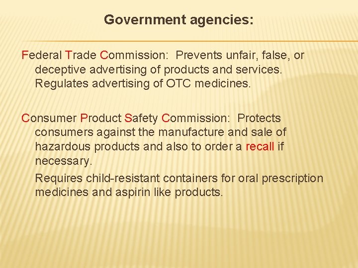Government agencies: Federal Trade Commission: Prevents unfair, false, or deceptive advertising of products and