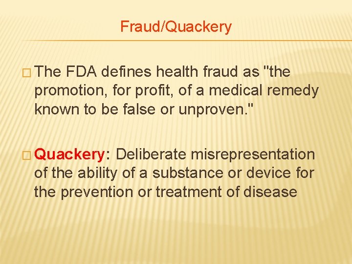 Fraud/Quackery � The FDA defines health fraud as "the promotion, for profit, of a