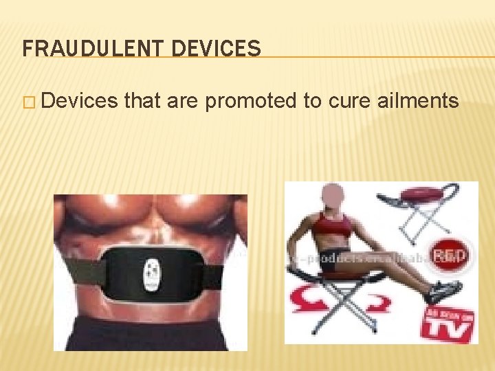 FRAUDULENT DEVICES � Devices that are promoted to cure ailments 